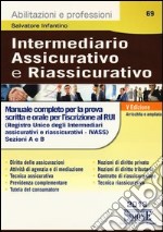 Intermediario assicurativo e riassicurativo. Manuale completo per la prova scritta e orale per l'iscrizione al Rui. Sezioni A e B libro