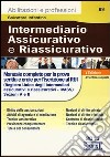 Intermediario assicurativo e riassicurativo. Manuale completo per la prova scritta e orale per l'iscrizione al Rui. Sezioni A e B libro