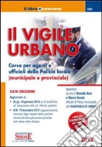 Il vigile urbano. Corso per agenti e ufficiali della polizia locale (municipale e provinciale) libro