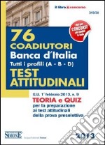 76 Coadiutori Banca d'Italia. Tutti i profili (A-B-C-D). Teoria e Quiz per la preparazione ai test attitudinali della prova preselettiva libro