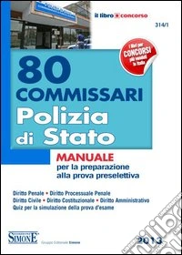 80 commissari polizia di Stato. Manuale per la preparazione alla prova preselettiva libro