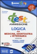 Test ammissione. Logica per medicina, odontoiatria e veterinaria. Teoria e quiz commentati. Con software di simulazione libro