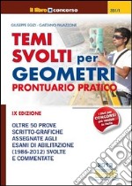 Temi svolti per geometri. Prontuario pratico. Oltre 50 prove scritto-grafiche assegnate agli esami di abilitazione (1986-2012) svolte e commentate libro