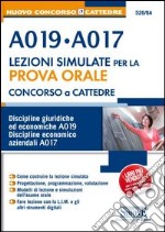 Concorso a cattedre. A019, A017. Lezioni simulate per la prova orale. Discipline giuridiche ed economiche A019. Discipline economico-aziendali A017 libro