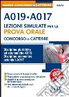 Concorso a cattedre. A019, A017. Lezioni simulate per la prova orale. Discipline giuridiche ed economiche A019. Discipline economico-aziendali A017 libro