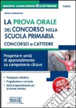 La prova orale del concorso nella scuola primaria. Concorso a cattedre. Progettare unità di apprendimento su competenze chiave libro