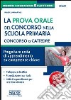 La prova orale del concorso nella scuola primaria. Concorso a cattedre. Progettare unità di apprendimento su competenze chiave libro di Sammartino Grazia