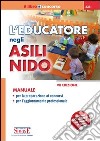 L'educatore negli asili nido. Manuale per la preparazione ai concorsi, per l'aggiornamento professionale libro