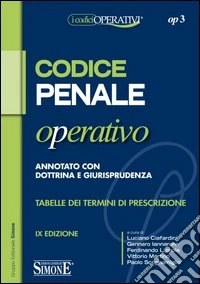 Codice penale operativo. Annotato con dottrina e giurisprudenza. Tabelle dei termini di prescrizione libro