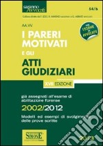 I pareri motivati e gli atti giudiziari già assegnati all'esame di abilitazione forense (2002/2012). Modelli ed esempi di svolgimento delle prove scritte libro