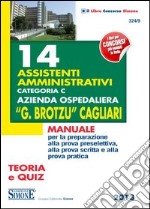 14 assistenti amministrativi categoria C azienda ospedaliera «G. Brotzu» Cagliari. Manuale per la preparazione alla prova preselettiva... Teoria e quiz libro