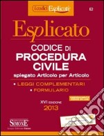 Codice di procedura civile esplicato. Spiegato articolo per articolo. Leggi complementari. Formulario libro