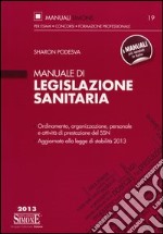 Manuale di legislazione sanitaria. Ordinamento, organizzazione, personale e attività di prestazione del SSN. Aggiornato alla legge di stabilità 2013 libro