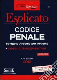 Codice penale esplicato. Spiegato articolo per articolo. Leggi complementari libro