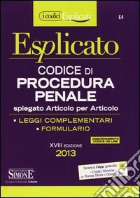 Codice di procedura penale esplicato. Spiegato articolo per articolo. Leggi complementari. Formulario libro