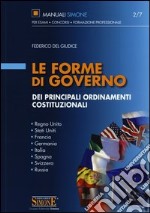 Le forme di governo dei principali ordinamenti costituzionali. Regno Unito, Stati Uniti, Francia, Germania, Italia, Spagna, Svizzera, Russia libro