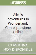 Alice's adventures in Wonderland. Con espansione online libro