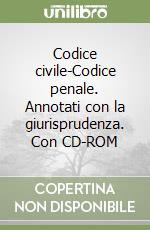 Codice civile-Codice penale. Annotati con la giurisprudenza. Con CD-ROM libro
