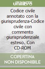 Codice civile annotato con la giurisprudenza-Codice civile con commento giurisprudenziale esteso. Con CD-ROM libro