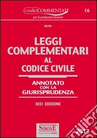 Leggi complementari al codice civile. Annotato con la giurisprudenza libro