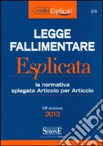 Legge fallimentare esplicata. La normativa spiegata articolo per articolo libro