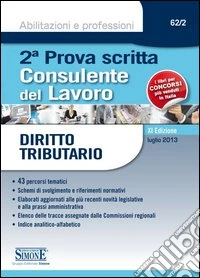Consulente del lavoro. Seconda prova scritta. Diritto tributario libro