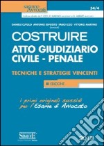 Costruire atto giudiziario civile-penale. Tecniche e strategie vincenti