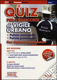 Quiz per i concorsi di vigile urbano. Polizia municipale, polizia provinciale. Con risposta commentata libro