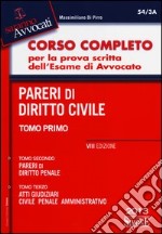 Corso completo per la prova scritta dell'esame di avvocato: Atti giudiziari: civile, penale, amministrativo-Pareri di diritto civile-Pareri di diritto penale libro