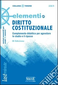 Elementi di diritto costituzionale. Complemento didattico per agevolare lo studio e il ripasso