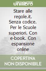 Stare alle regole.it. Senza codice. Per le Scuole superiori. Con e-book. Con espansione online libro