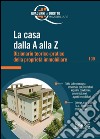 La casa dalla A alla Z. Dizionario teorico-pratico della proprietà immobiliare. E-book. Formato PDF libro