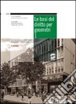 Le basi del diritto per geometri. Manuale-Codice civile e normativa complementare. Per gli Ist. tecnici per geometri