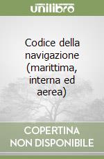 Codice della navigazione (marittima, interna ed aerea) libro
