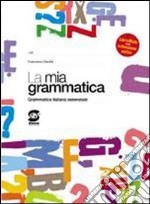 La mia grammatica. Grammatica italiana essenziale. Per i Licei e gli Ist. Magistrali. Con espansione online libro