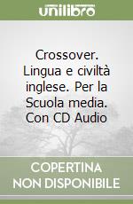 Crossover. Lingua e civiltà inglese. Per la Scuola media. Con CD Audio