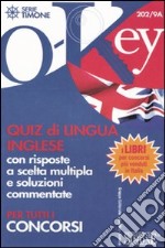 Quiz di lingua inglese con risposte a scelta multipla e soluzioni commentate. Per tutti i concorsi. Ediz. bilingue libro