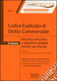 Codice esplicato di diritto commerciale. Raccolta codicistica e legislativa spiegata articolo per articolo libro