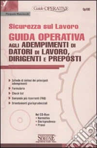 Sicurezza sul lavoro. Guida operativa agli adempimenti di datori di lavoro, dirigenti e preposti. Con CD-ROM libro