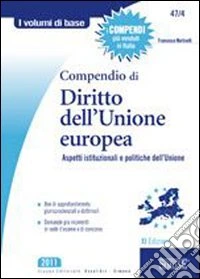 Compendio di diritto dell'Unione Europea. Aspetti istituzionali e politiche comunitarie libro