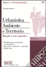 Urbanistica, ambiente e territorio. Manuale tecnico-giuridico libro usato