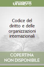 Codice del diritto e delle organizzazioni internazionali libro