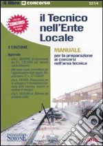 Il tecnico nell'ente locale. Manuale per la preparazione ai concorsi nell'area tecnica libro