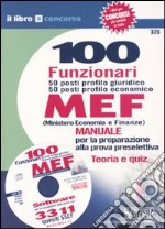 Cento funzionari. 50 posti profilo giuridico 50 posti profilo economico. MEF (Ministero economia e finanze). Con CD-ROM libro