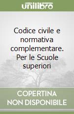 Codice civile e normativa complementare. Per le Scuole superiori libro