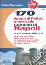 Centosettanta agenti di polizia municipale. Comune di Napoli. Manuale completo. Teoria e test libro