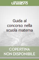 Guida al concorso nella scuola materna libro