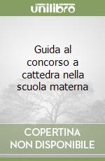 Guida al concorso a cattedra nella scuola materna libro