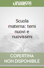 Scuola materna: temi nuovi e nuovissimi libro