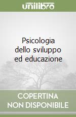 Psicologia dello sviluppo ed educazione libro